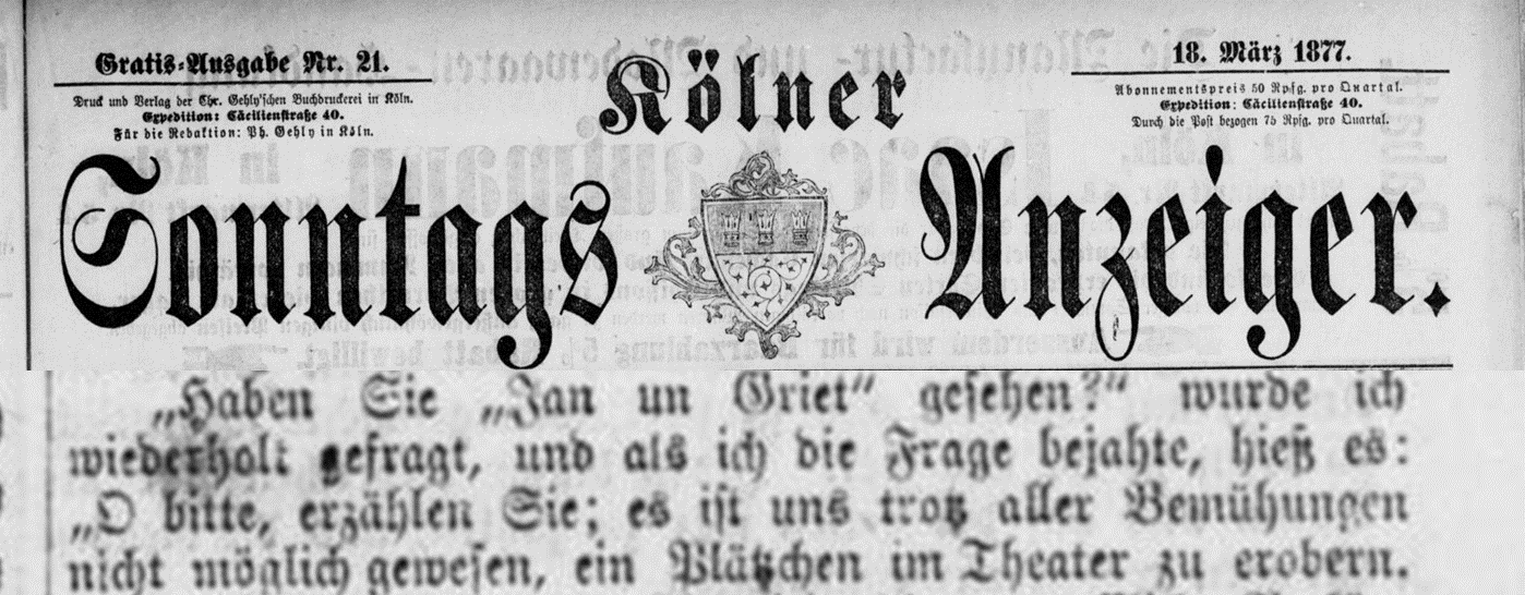 Der Kölner Sonntags-Anzeiger vom 18. März 1877 berichtet darüber, dass für das Divertissementchen "Jan und Griet" keine Tickets zu bekommen waren.